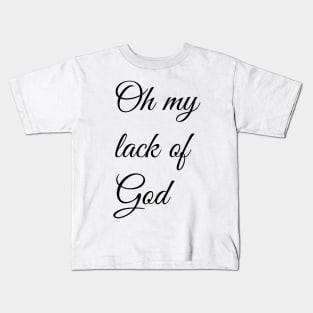 Oh My Lack Of God Kids T-Shirt